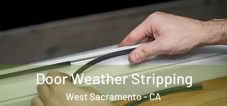 Door Weather Stripping West Sacramento - CA