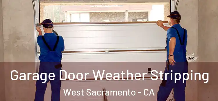  Garage Door Weather Stripping West Sacramento - CA