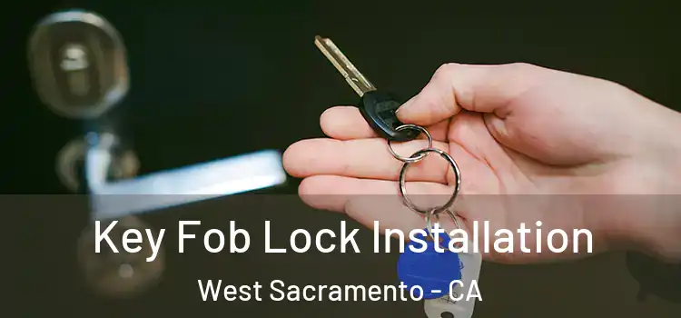 Key Fob Lock Installation West Sacramento - CA