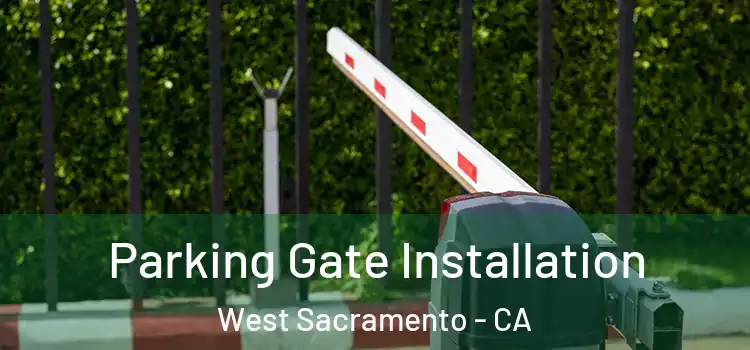 Parking Gate Installation West Sacramento - CA