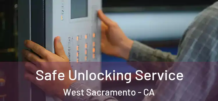 Safe Unlocking Service West Sacramento - CA